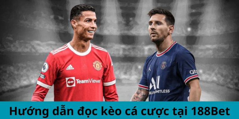 Hướng dẫn đọc kèo cá độ bóng đá tại 188Bet