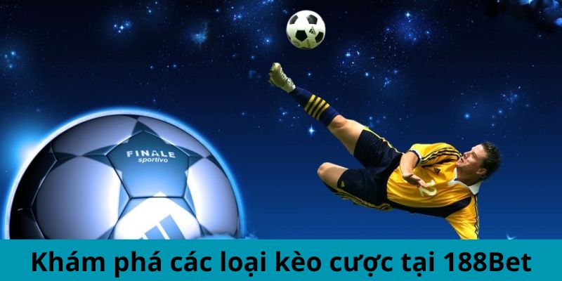 Khám phá các loại kèo cược tại 188Bet