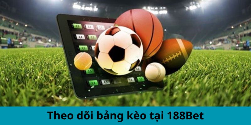 Theo dõi bảng kèo tại 188Bet