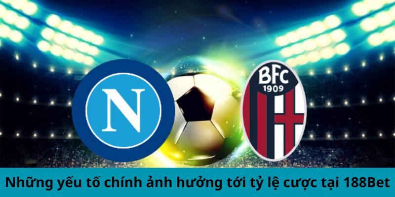 Những yếu tố chính ảnh hưởng tới tỷ lệ cược tại 188Bet