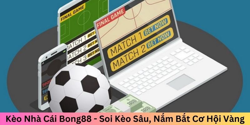 Kèo Nhà Cái Bong88