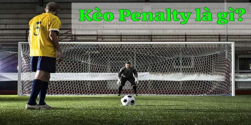 Kèo penalty hay cược 11m và luân lưu hiện đang rất phổ biến 