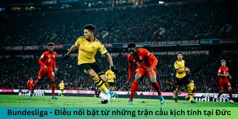 Bundesliga - Điều nổi bật từ những trận cầu kịch tính tại Đức