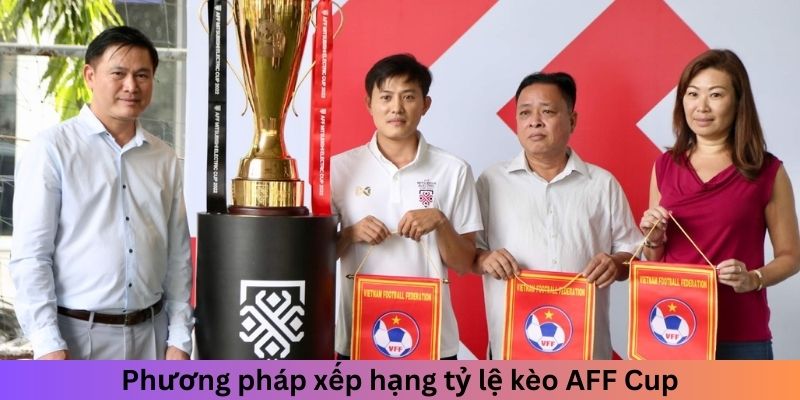 Phương pháp xếp hạng tỷ lệ kèo AFF Cup