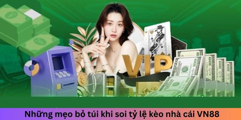 Những mẹo bỏ túi khi soi tỷ lệ kèo nhà cái VN88