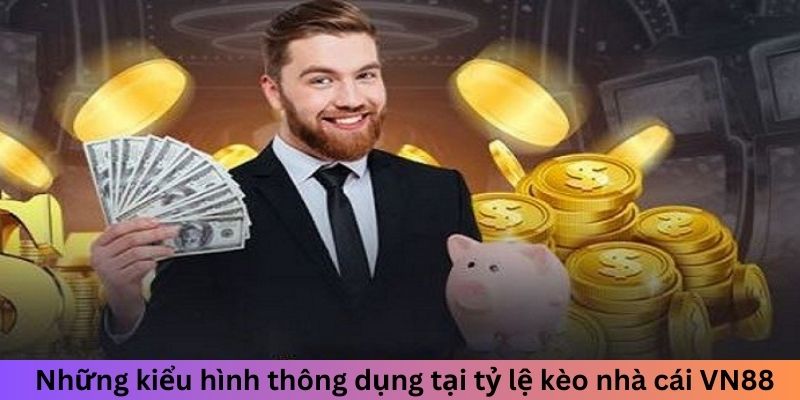 Những kiểu hình thông dụng tại tỷ lệ kèo nhà cái VN88