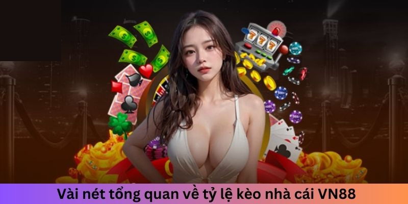 Vài nét tổng quan về tỷ lệ kèo nhà cái VN88