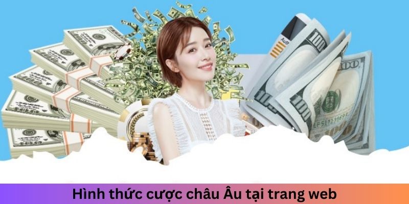 Hình thức cược châu Âu tại trang web