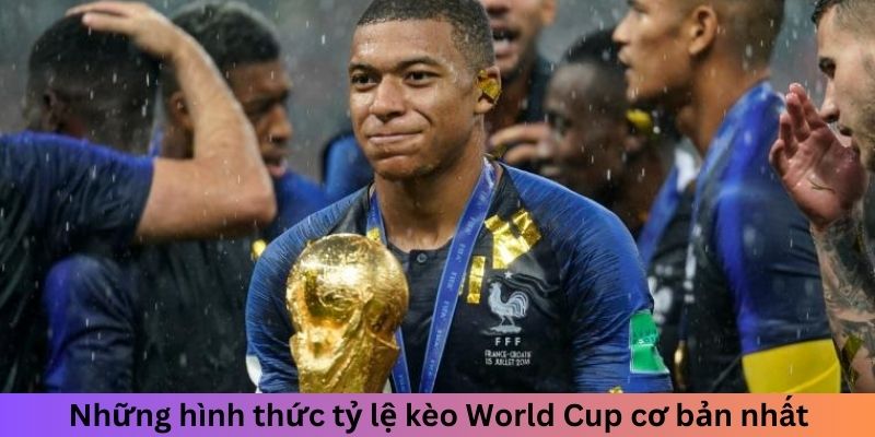 Những hình thức tỷ lệ kèo World Cup cơ bản nhất