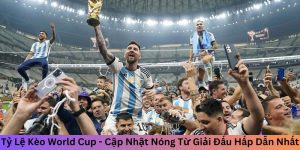 Tỷ Lệ Kèo World Cup